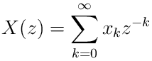 X(z)=\sum_{k=0}^{\infty}x_{k}z^{-k}