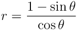 r=\frac{1-\sin\theta}{\cos\theta}