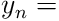 \displaystyle y_{n}=