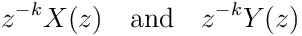 z^{-k}X(z)\quad\text{and}\quad z^{-k}Y(z)