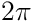 2\pi