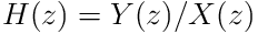 H(z)=Y(z)/X(z)