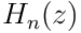 H_{n}(z)