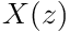 X(z)