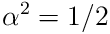 \alpha^{2}=1/2