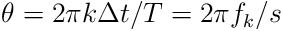\theta=2\pi k\Delta t/T=2\pi f_{k}/s