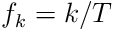 f_{k}=k/T