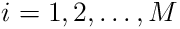 i=1,2,\ldots,M