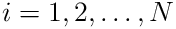 i=1,2,\ldots,N