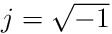 j=\sqrt{-1}