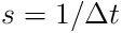 s=1/\Delta t
