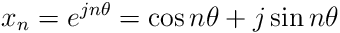 x_{n}=e^{jn\theta}=\cos n\theta+j\sin n\theta