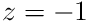 z=-1