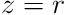 z=r