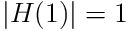 |H(1)|=1