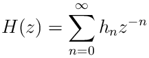 H(z)=\sum_{n=0}^{\infty}h_{n}z^{-n}
